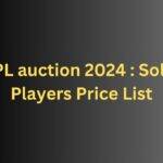 IPL Auction 2024 : Sold Players Price List